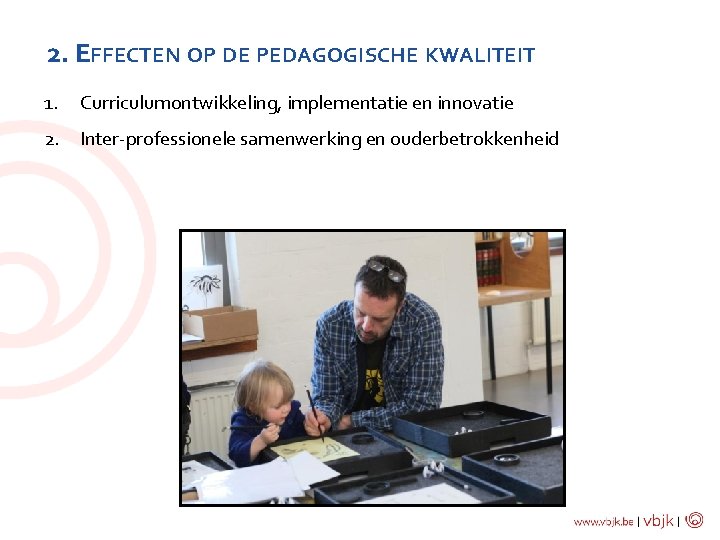 2. EFFECTEN OP DE PEDAGOGISCHE KWALITEIT 1. Curriculumontwikkeling, implementatie en innovatie 2. Inter-professionele samenwerking
