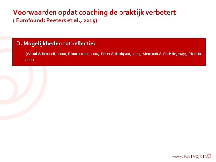 Voorwaarden opdat coaching de praktijk verbetert ( Eurofound: Peeters et al. , 2015) D.