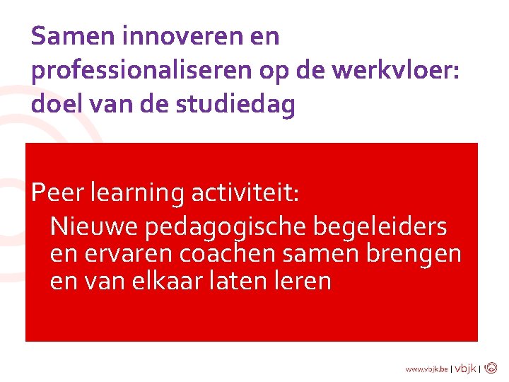 Samen innoveren en professionaliseren op de werkvloer: doel van de studiedag Peer learning activiteit: