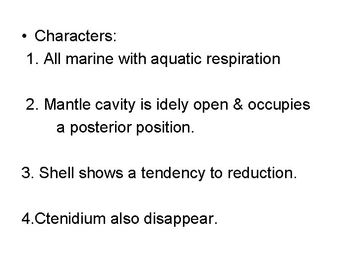  • Characters: 1. All marine with aquatic respiration 2. Mantle cavity is idely