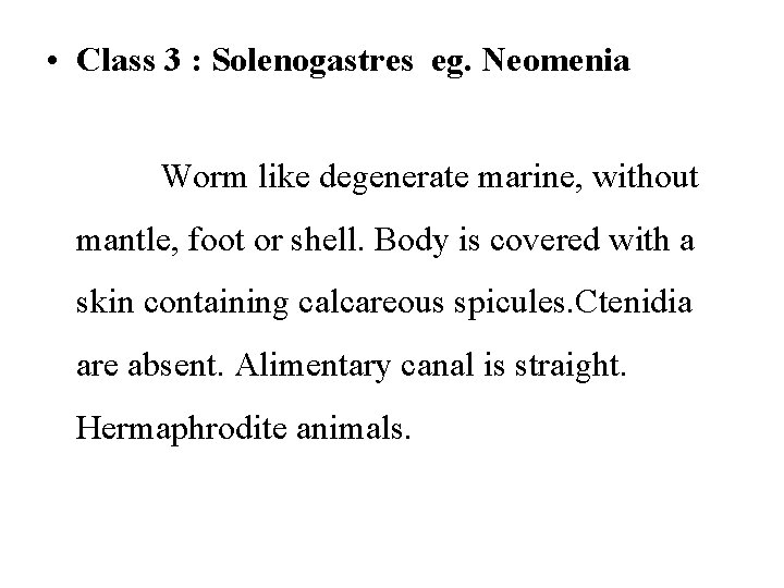  • Class 3 : Solenogastres eg. Neomenia Worm like degenerate marine, without mantle,