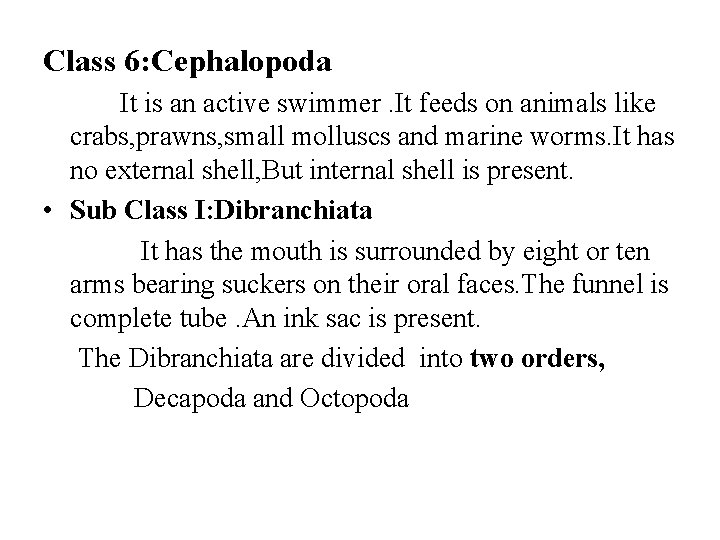 Class 6: Cephalopoda It is an active swimmer. It feeds on animals like crabs,