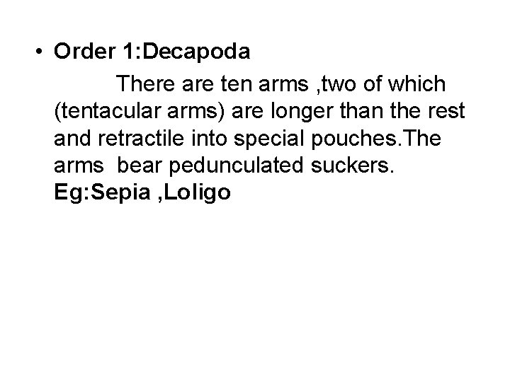  • Order 1: Decapoda There are ten arms , two of which (tentacular