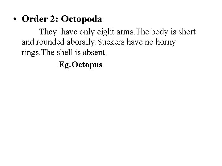  • Order 2: Octopoda They have only eight arms. The body is short