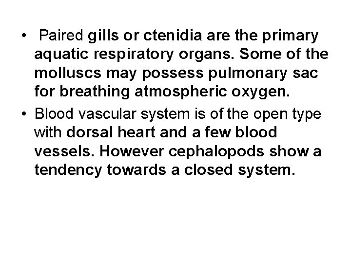  • Paired gills or ctenidia are the primary aquatic respiratory organs. Some of