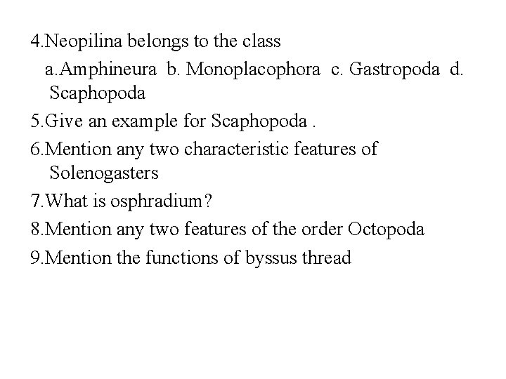 4. Neopilina belongs to the class a. Amphineura b. Monoplacophora c. Gastropoda d. Scaphopoda