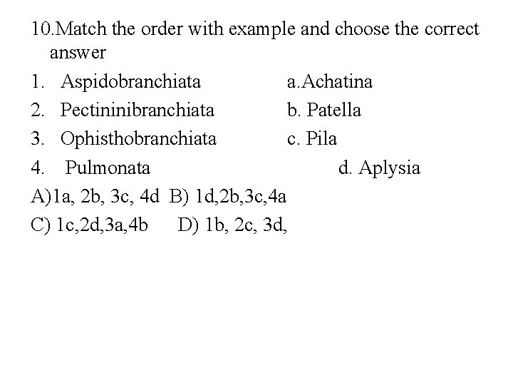 10. Match the order with example and choose the correct answer 1. Aspidobranchiata a.