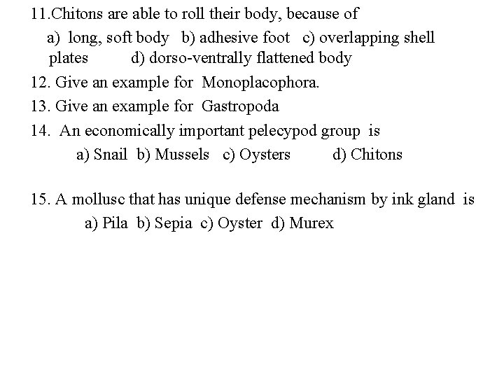 11. Chitons are able to roll their body, because of a) long, soft body