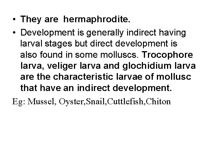  • They are hermaphrodite. • Development is generally indirect having larval stages but