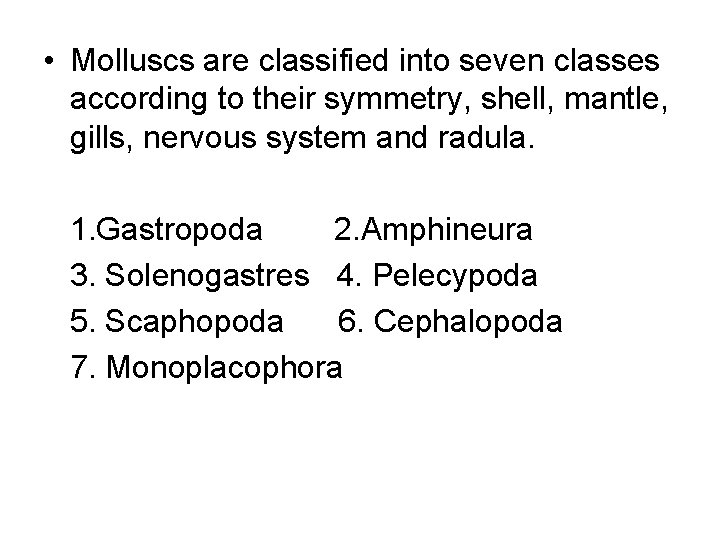  • Molluscs are classified into seven classes according to their symmetry, shell, mantle,