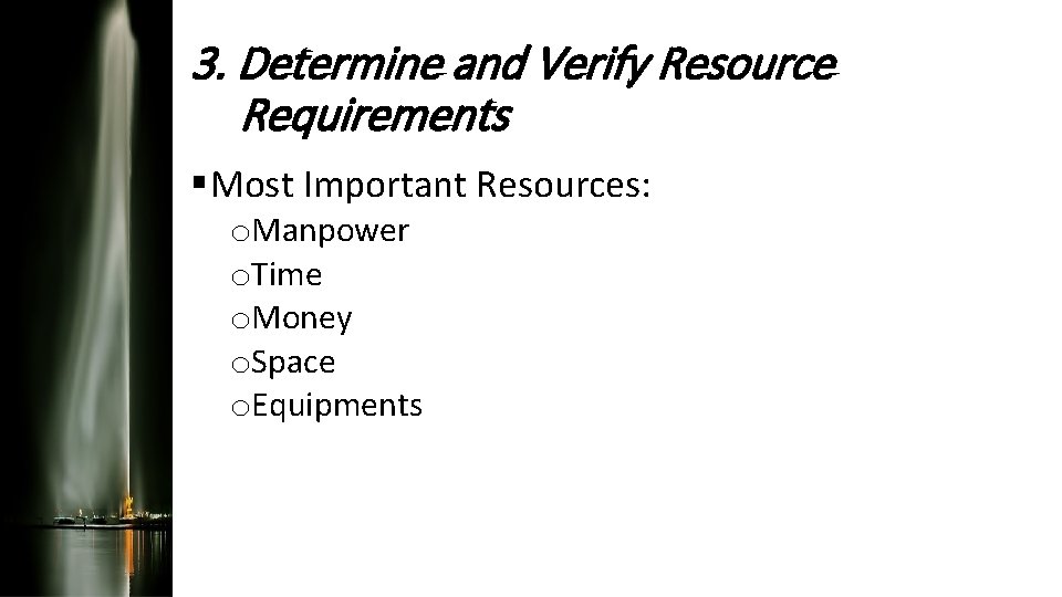 3. Determine and Verify Resource Requirements § Most Important Resources: o. Manpower o. Time