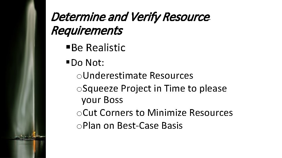 Determine and Verify Resource Requirements §Be Realistic § Do Not: o. Underestimate Resources o.