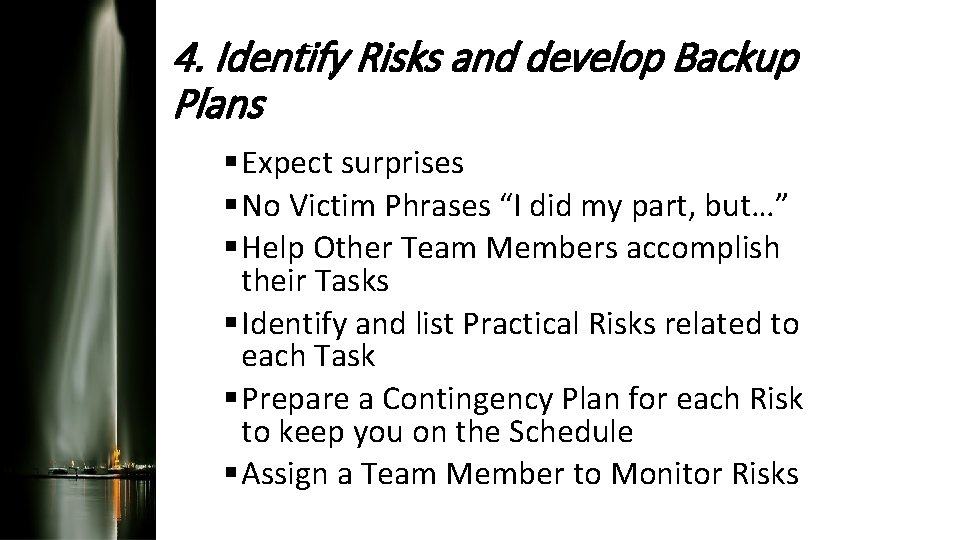 4. Identify Risks and develop Backup Plans § Expect surprises § No Victim Phrases