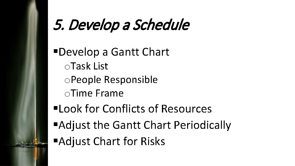5. Develop a Schedule §Develop a Gantt Chart o. Task List o. People Responsible