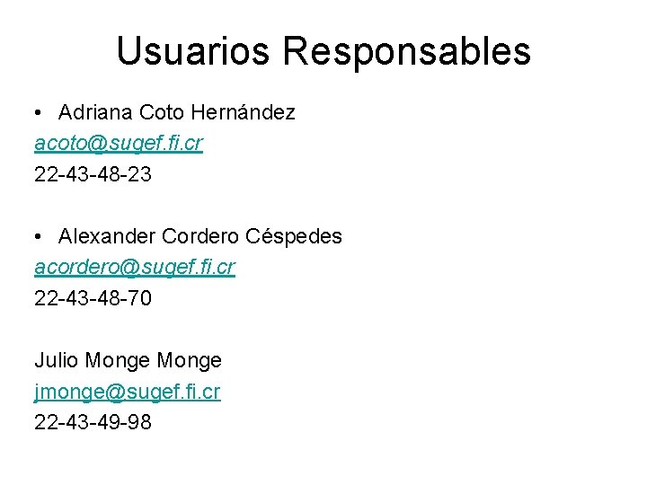 Usuarios Responsables • Adriana Coto Hernández acoto@sugef. fi. cr 22 -43 -48 -23 •