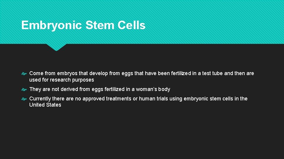 Embryonic Stem Cells Come from embryos that develop from eggs that have been fertilized