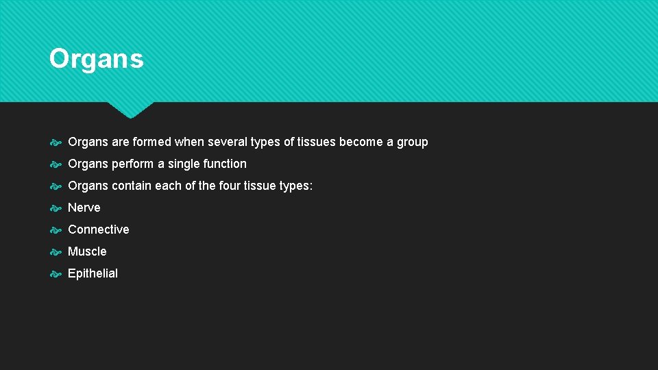 Organs are formed when several types of tissues become a group Organs perform a Organs are formed when several types of tissues become a group Organs perform a