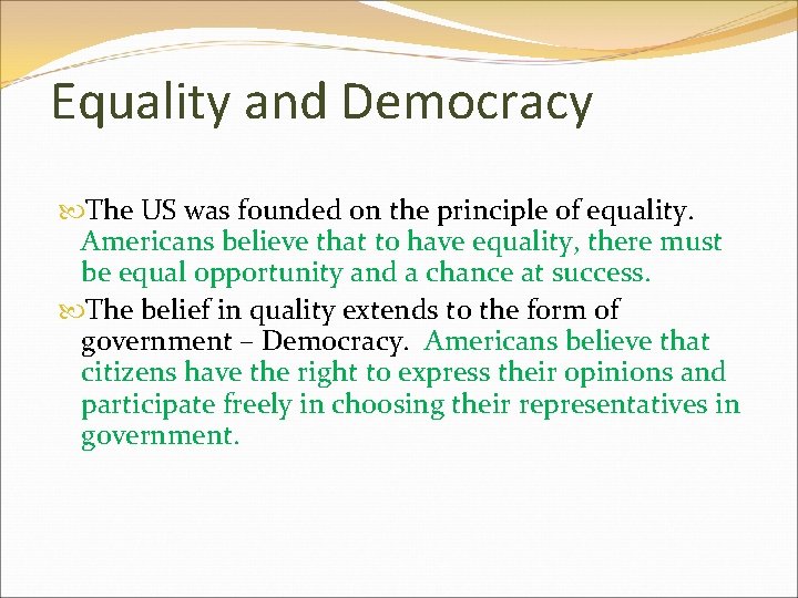 Equality and Democracy The US was founded on the principle of equality. Americans believe