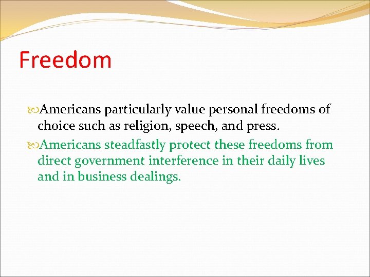 Freedom Americans particularly value personal freedoms of choice such as religion, speech, and press.