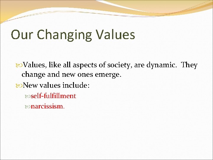 Our Changing Values, like all aspects of society, are dynamic. They change and new