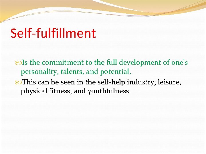 Self-fulfillment Is the commitment to the full development of one’s personality, talents, and potential.