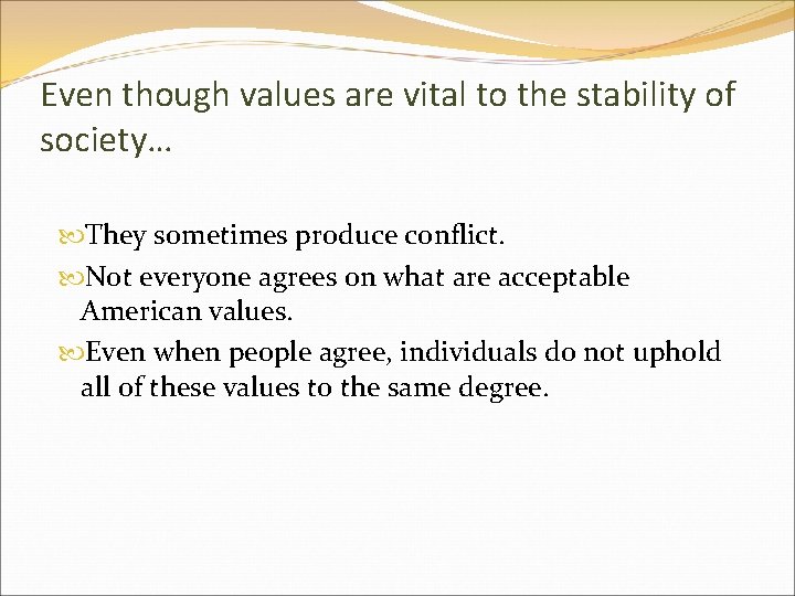 Even though values are vital to the stability of society… They sometimes produce conflict.