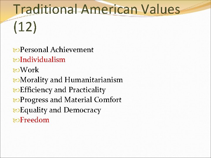 Traditional American Values (12) Personal Achievement Individualism Work Morality and Humanitarianism Efficiency and Practicality