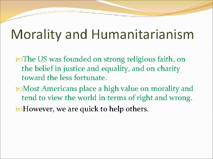 Morality and Humanitarianism The US was founded on strong religious faith, on the belief