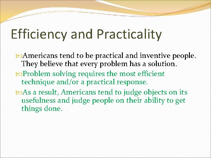 Efficiency and Practicality Americans tend to be practical and inventive people. They believe that