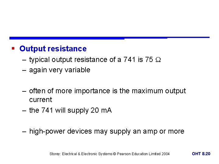 § Output resistance – typical output resistance of a 741 is 75 – again