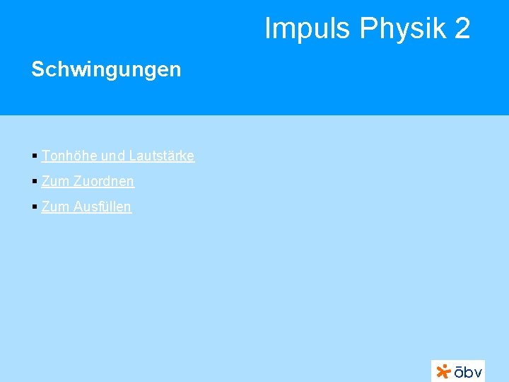 Impuls Physik 2 Schwingungen § Tonhöhe und Lautstärke § Zum Zuordnen § Zum Ausfüllen