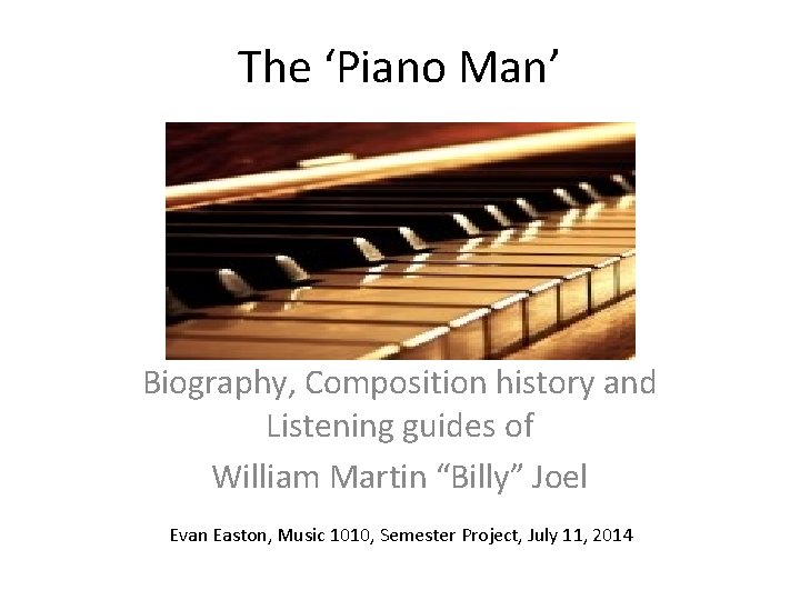 The ‘Piano Man’ Biography, Composition history and Listening guides of William Martin “Billy” Joel