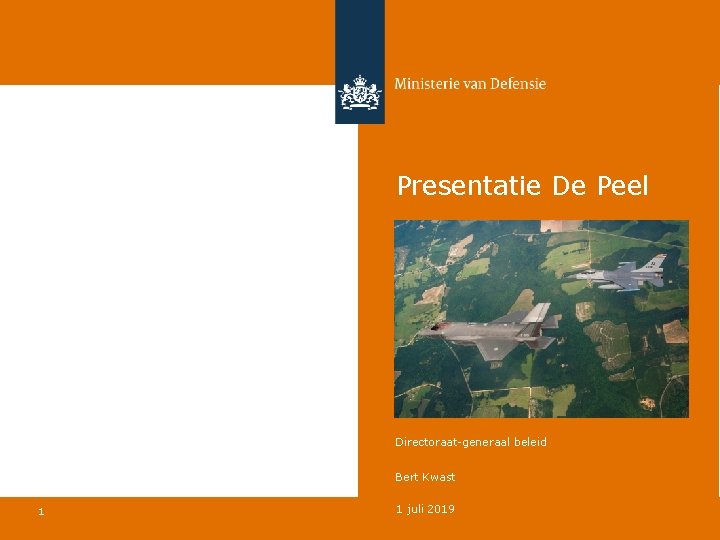 Presentatie De Peel Beste vriend of vijand? Directoraat-generaal beleid Bert Kwast 1 Ministerie Defensie