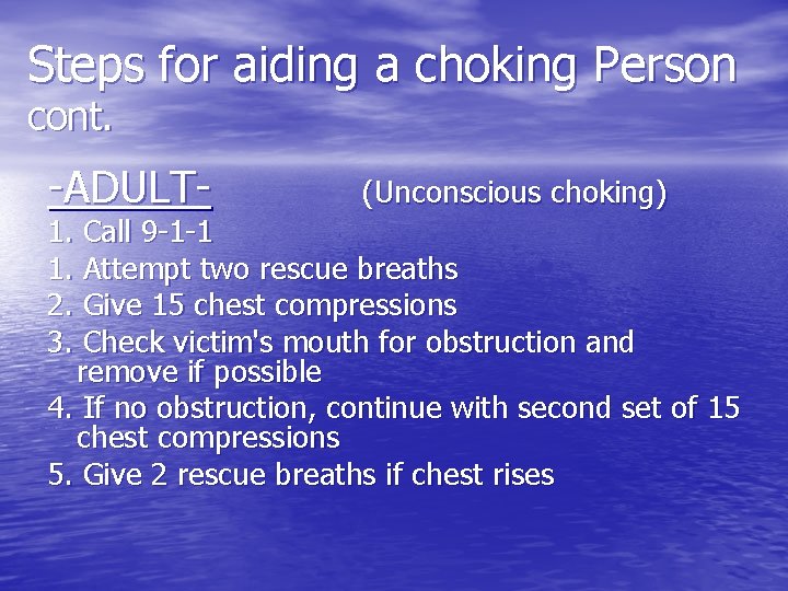 Steps for aiding a choking Person cont. -ADULT- (Unconscious choking) 1. Call 9 -1