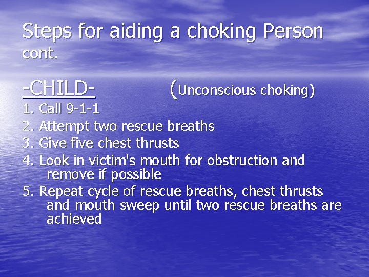 Steps for aiding a choking Person cont. -CHILD- (Unconscious choking) 1. Call 9 -1