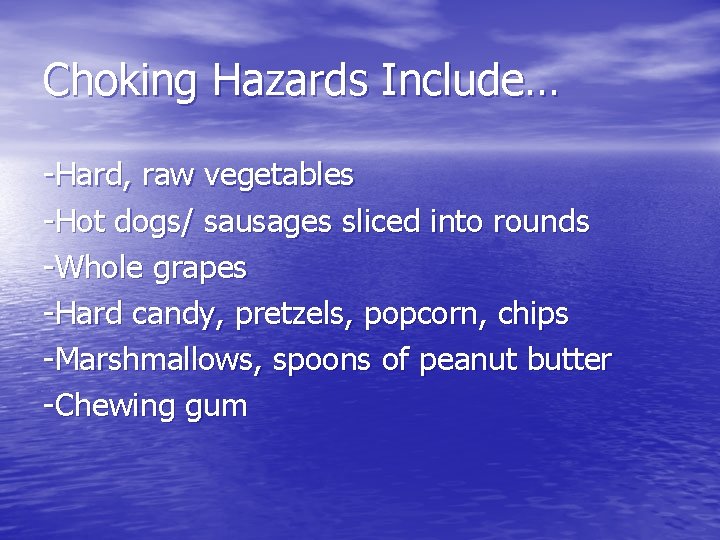 Choking Hazards Include… -Hard, raw vegetables -Hot dogs/ sausages sliced into rounds -Whole grapes