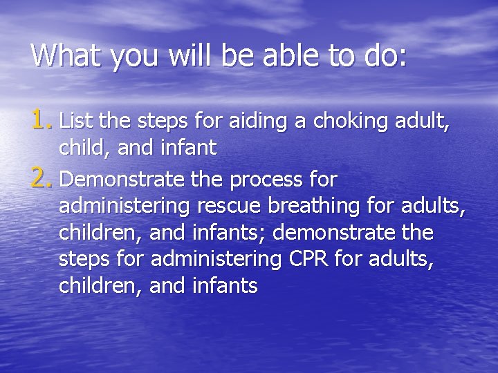 What you will be able to do: 1. List the steps for aiding a