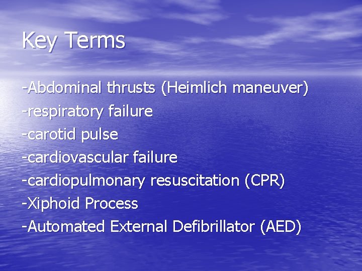 Key Terms -Abdominal thrusts (Heimlich maneuver) -respiratory failure -carotid pulse -cardiovascular failure -cardiopulmonary resuscitation