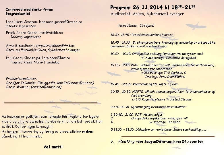 Innherred medisinske forum Programkomité Program 26. 11. 2014 kl 1830 -2130 Auditoriet, Arken, Sykehuset