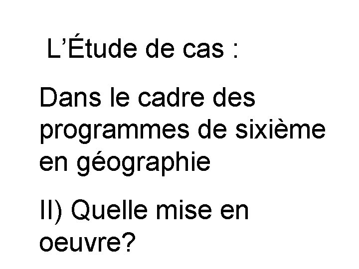 L’Étude de cas : Dans le cadre des programmes de sixième en géographie II)