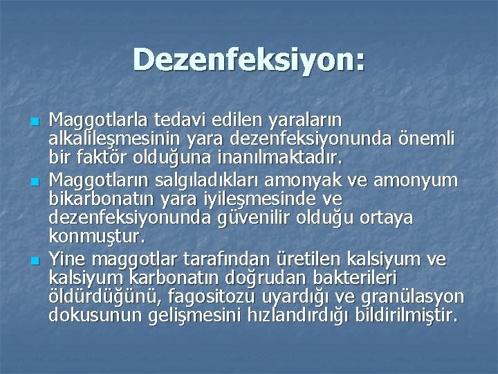 Dezenfeksiyon: n n n Maggotlarla tedavi edilen yaraların alkalileşmesinin yara dezenfeksiyonunda önemli bir faktör