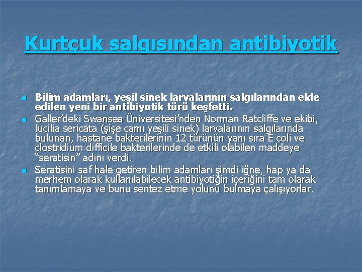 Kurtçuk salgısından antibiyotik n n n Bilim adamları, yeşil sinek larvalarının salgılarından elde edilen