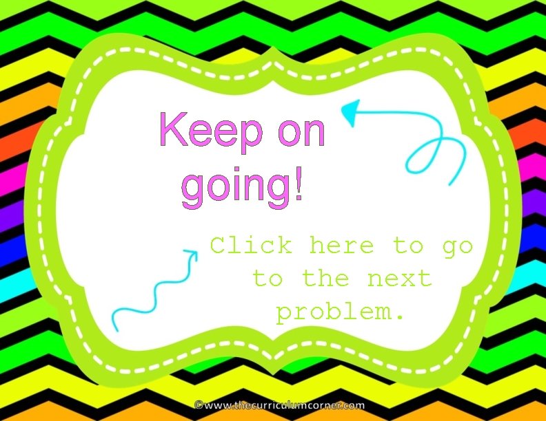 Keep on going! Click here to go to the next problem. 