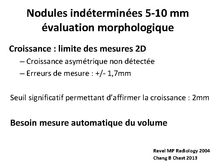Nodules indéterminées 5 -10 mm évaluation morphologique Croissance : limite des mesures 2 D
