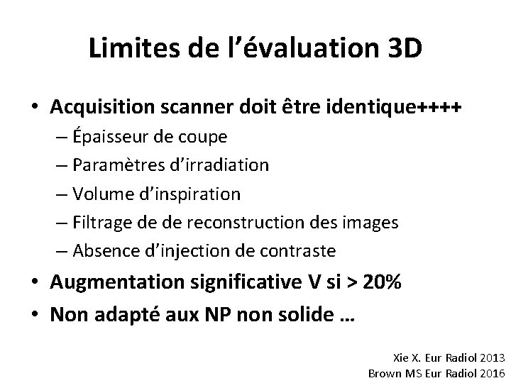 Limites de l’évaluation 3 D • Acquisition scanner doit être identique++++ – Épaisseur de