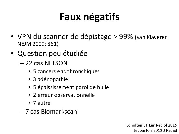 Faux négatifs • VPN du scanner de dépistage > 99% (van Klaveren NEJM 2009;