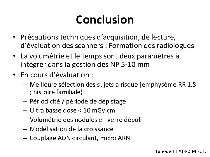 Conclusion • Précautions techniques d’acquisition, de lecture, d’évaluation des scanners : Formation des radiologues