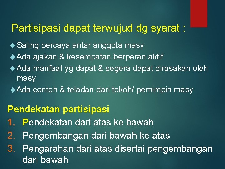 Partisipasi dapat terwujud dg syarat : Saling percaya antar anggota masy Ada ajakan &