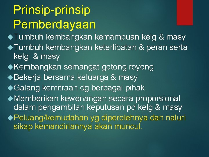 Prinsip-prinsip Pemberdayaan Tumbuh kembangkan kemampuan kelg & masy Tumbuh kembangkan keterlibatan & peran serta