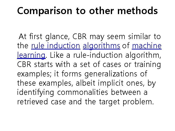 Comparison to other methods At first glance, CBR may seem similar to the rule